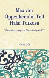 Max Von Oppenheim'in Tell Halaf Tutkusu Osmanlı Arkeolojisi ve Alman Weltpolitik'i