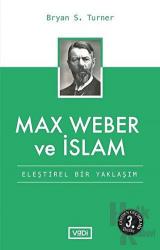 Max Weber ve İslam Eleştirel Bir Yaklaşım