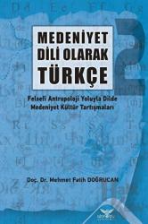 Medeniyet Dili Olarak Türkçe - 2 Felsefi Antropoloji Yoluyla Dilde Medeniyet Kültür Tartışmaları