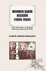 Mehmed Şakir Kesebir 1889 - 1966 Milli Mücadele ve İktisadi Kalkınmaya Adanmış Bir Ömür