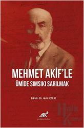 Mehmet Akif'le Ümide Sımsıkı Sarılmak (Ciltli)