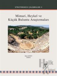 Mimari Heykel ve Küçük Buluntu Araştırmaları - Stratonikeia Çalışmaları 4 (Ciltli)
