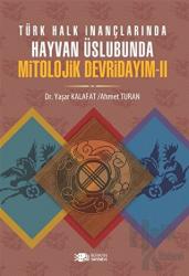 Mitolojik Devridayım - 2 Türk Halk İnanmalarında Hayvan Üslubunda
