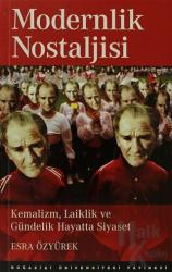 Modernlik Nostaljisi Kemalizm , Laiklik ve Gündelik Hayatta Siyaset
