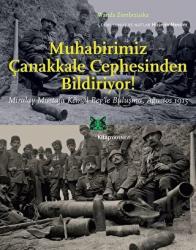 Muhabirimiz Çanakkale Cephesinden Bildiriyor! Miralay Mustafa Kemal Bey’le Buluşma Ağustos 1915