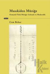 Musıkiden Müziğe Osmanlı / Türk Müziği: Gelenek ve Modernlik (Makaleler - Kaynaklar - Metinler)