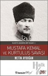 Mustafa Kemal ve Kurtuluş Savaşı Ülkeye Adanmış Bir Yaşam 1