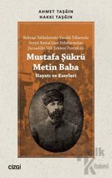 Mustafa Şükrü Metin Baba (Hayatı ve Eserleri)