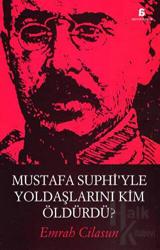 Mustafa Suphi’yle Yoldaşlarını Kim Öldürdü?