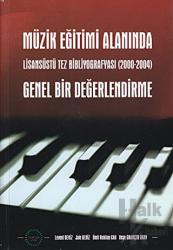 Müzik Eğitimi Alanında Genel Bir Değerlendirme Lisansüstü Tez Bibliyografyası (2000-2004)