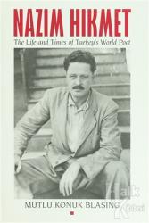 Nazim Hikmet: The Life and Times of Turkey's World Poet (Ciltli)