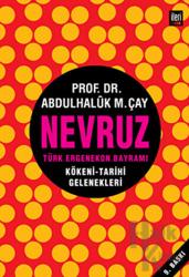 Nevruz - Türk Ergenekon Bayramı Kökeni - Tarihi Gelenekleri