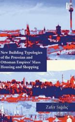 New Building Typologies of the Prussian and Ottoman Empires' Mass Housing and Shopping