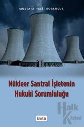 Nükleer Santral İşletenin Hukuki Sorumluluğu