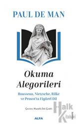 Okuma Alegorileri - Rousseau, Nietzsehe, Rilke ve Proust’ta Figürel Dil