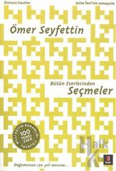 Ömer Seyfettin Bütün Eserlerinden Seçmeler