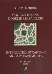 Örgülü Bizans Döşeme Mozaikleri / Interlaced Byzantine Mosaic Pavements (Ciltli)