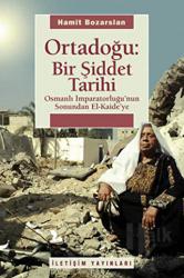 Ortadoğu: Bir Şiddet Tarihi Osmanlı İmparatorluğu'nun Sonundan El-Kaide'ye