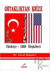 Ortaklıktan Krize Türkiye - ABD İlişkileri Türkiye - ABD İlişkileri