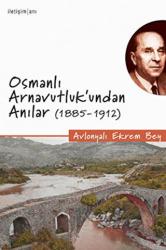 Osmanlı Arnavutluk’undan Anılar (1885-1912) Ekrem Bey Vlora: Lebenserinnerungen (1885-1912)