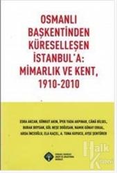 Osmanlı Başkentinden Küreselleşen İstanbul'a: Mimarlık ve Kent, 191-2010