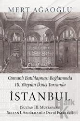 Osmanlı Batılılaşması Bağlamında 18.Yüzyılın İkinci Yarısında İstanbul Sultan 3. Mustafa ve Sultan 1. Abdülhamid Devri Eserleri
