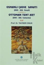 Osmanlı Çadır Sanatı (17 - 19. Yüzyıl) Ottoman Tent Art (17- 19. Centuries) (Ciltli)