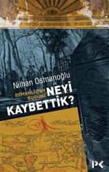 Osmanlı’dan Bugüne Neyi Kaybettik?