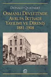 Osmanlı Devleti'nde Avrupa İktisadi Yayılımı ve Direnişi 1881 - 1908