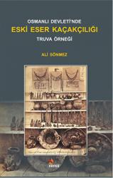 Osmanlı Devleti'nde Eski Eser Kaçakçılığı : Truva Örneği