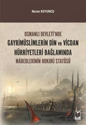 Osmanlı Devleti'nde Gayrimüslimlerin Din ve Vicdan Hürriyetleri Bağlamında Mabedlerinin Hukuki Statüsü