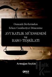 Osmanlı Devletinden Erken Cumhuriyet Dönemine Avukatlık Müessesesi ve Baro Teşkilatı