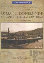 Osmanlı Döneminde Mudanya İskelesi ve Gümrüğü (Ciltli)