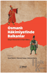 Osmanlı Hakimiyetinde Balkanlar - Sosyo-Ekonomik ve İdari Bakış