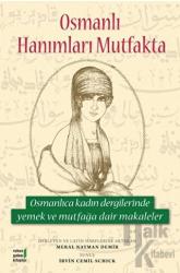 Osmanlı Hanımları Mutfakta Osmanlıca Kadın Dergilerinde Yemek ve Mutfağa Dair makaleler