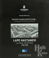 Osmanlı Hoşgörüsünün Tanığı Lape Hastanesi (Ciltli) A Testament To Ottoman Tolerance La Paix Hospital 1858-2008