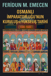 Osmanlı İmparatorluğu’nun Kuruluş ve Yükseliş Tarihi 1300-1600
