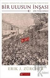Osmanlı İmparatorluğu'ndan Atatürk Türkiye'sine Bir Ulusun İnşası: Jön Türk Mirası
