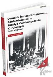 Osmanlı İmparatorluğunun Sonlandırılması ve Türkiye Cumhuriyeti’nin Kuruluşuyla İlgili Antlaşmalar