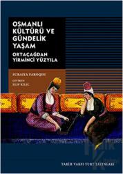 Osmanlı Kültürü ve Gündelik Yaşam Ortaçağdan Yirminci Yüzyıla