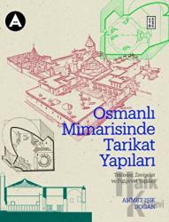 Osmanlı Mimarisinde Tarikat Yapıları (Ciltli)