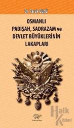 Osmanlı Padişah Sadrazam ve Devlet Büyüklerinin Lakapları