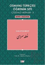 Osmanlı Türkçesi Öğrenim Seti - Galatasaray Çözümlü Metinler - 3 / Seviye - Başlangıç