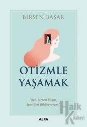 Otizmle Yaşamak Ben Birsen Başar, İçeriden Bildiriyorum
