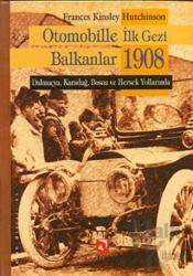 Otomobille İlk Gezi Balkanlar 1908 (Ciltli) Dalmaçya, Karadağ, Bosna ve Hersek Yollarında