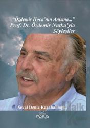 "Özdemir Hoca'nın Anısına..." Prof. Dr. Özdemir Nutku’yla Söyleşiler