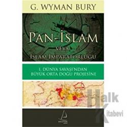 Pan İslam Veya İslam İmparatorluğu: I. Dünya Savaşı'ndan Büyük Orta Doğu Projesine