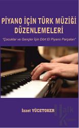 Piyano İçin Türk Müziği Düzenlemeleri Çocuklar ve Gençler İçin Dört El Piyano Parçaları