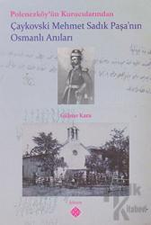 Polonezköy’ün Kurucularından Çaykovski Mehmet Sadık Paşa’nın Osmanlı Anıları