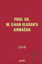 Prof. Dr. M. İlhan Ulusan'a Armağan - Cilt: III (Ciltli)